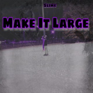 Make It Large