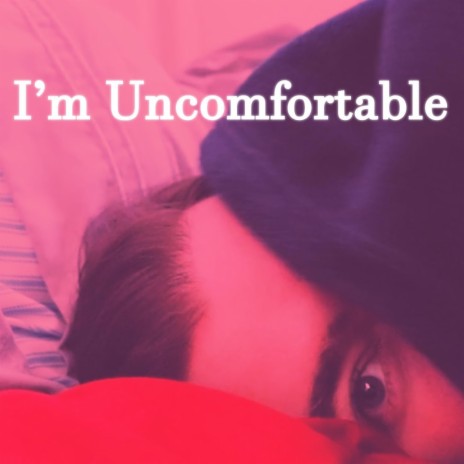 I'm Uncomfortable | Boomplay Music