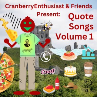 CranberryEnthusiast & Friends Present: Quote Songs Volume 1