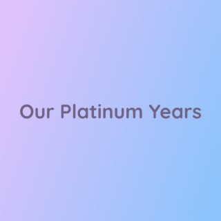 Our Platinum Years