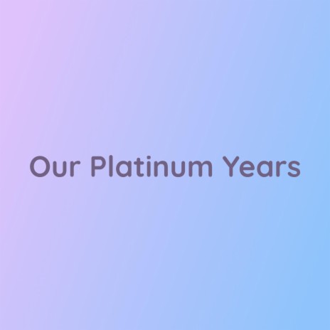 Our Platinum Years | Boomplay Music