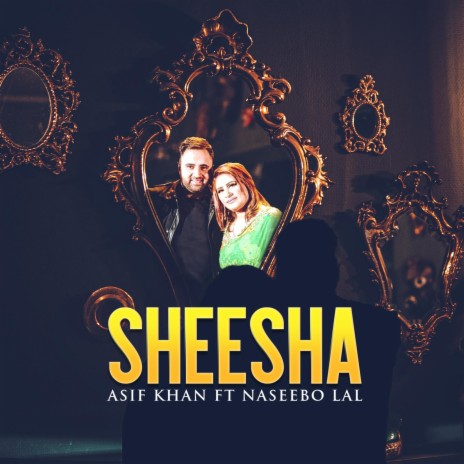 SHEESHA (ASIF KHAN) ft. NASEEBO LAL