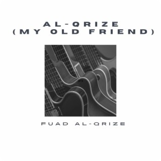 Al-Qrize (My old friend)
