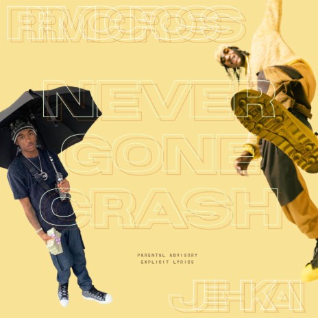 Never Gone Crash ft. Jehkai | Boomplay Music
