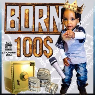 Born 100$ (City Savage, Vol. 1)