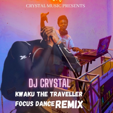 DJ Crystal kwaku the traveller focus dance remix | Boomplay Music