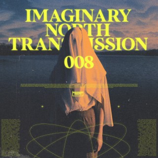 Imaginary North Transmission 008
