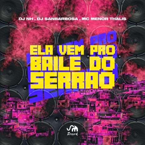 Ela Vem pro Baile do Serrão ft. Dj sanbarbosa & Mc Menor Thalis | Boomplay Music