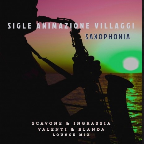 SAXOPHONIA ft. Scavone & Ingrassia, Valenti & Blanda LoungeMix & DAVE ROY BLAND