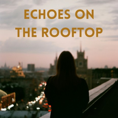 Echoes on the Rooftop