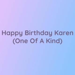 Happy Birthday Karen (One Of A Kind)