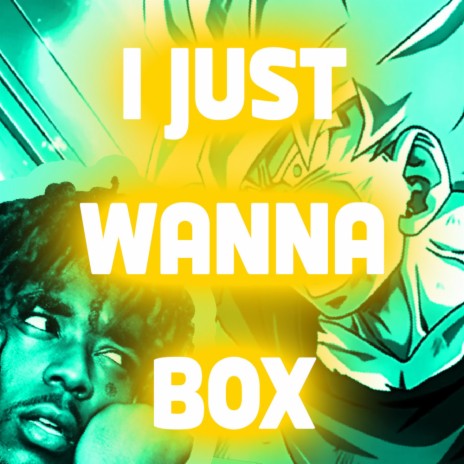 Goku Just Wanna Box