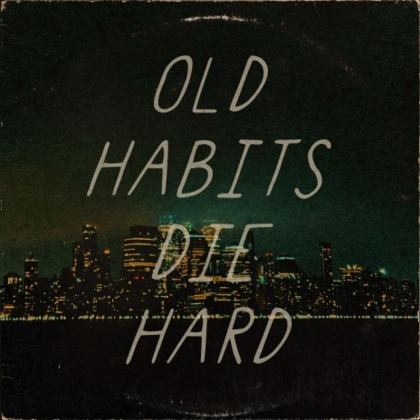 old habits die hard | Boomplay Music