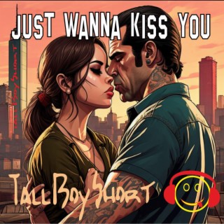 Just Wanna Kiss You lyrics | Boomplay Music