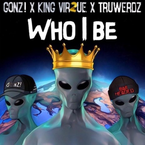 Who I Be ft. Truwerdz & Gonz!