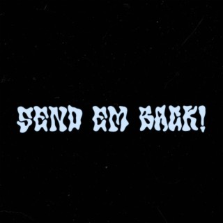 SEND EM BACK!