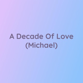 A Decade Of Love (Michael)