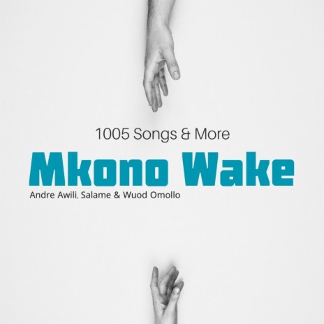 Mkono Wake ft. Andre Awili, Salame & Wuod Omollo | Boomplay Music