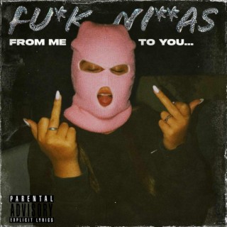 From Me, To You (fuck niggas)
