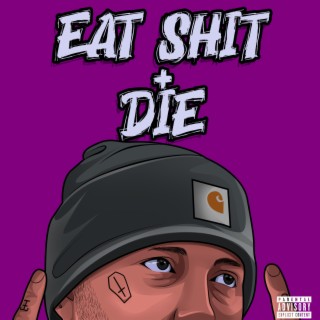 Eat Shit + Die...