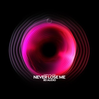 never lose me (8d audio)