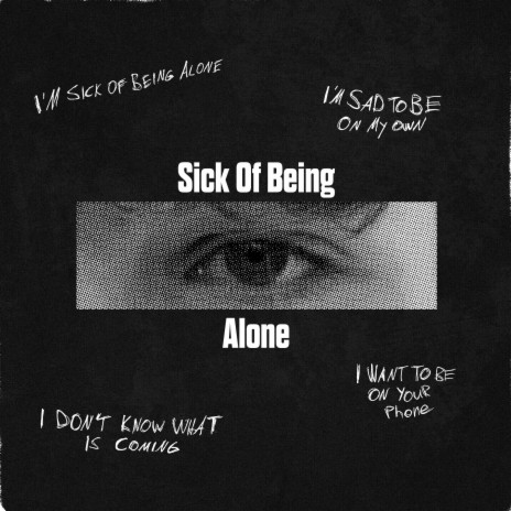 Sick Of Being Alone | Boomplay Music