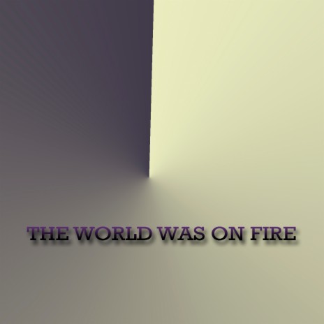 The World Was on Fire | Boomplay Music