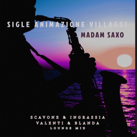 Madame Saxo ft. Scavone & Ingrassia & Valenti & Blanda LoungeMix | Boomplay Music
