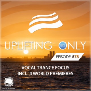 Uplifting Only 578: No-Talking DJ Mix (Vocal Trance Focus) (March 2024) [FULL]