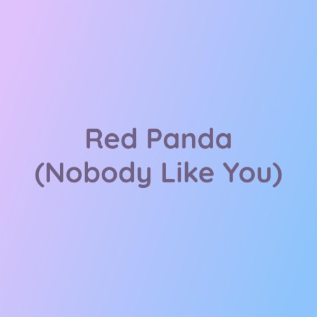 Red Panda (Nobody Like You) | Boomplay Music