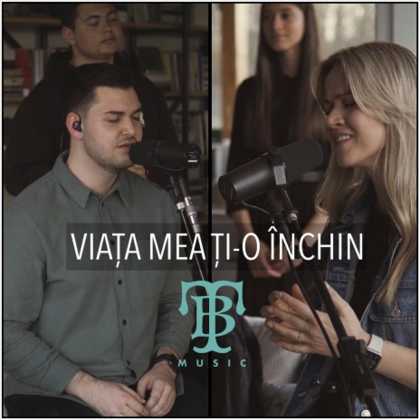 Viata Mea Ti-O Inchin (Live) [feat. Andreas Tudosi & Tb Music] | Boomplay Music