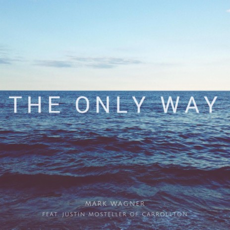 The Only Way (feat. Justin Mosteller) | Boomplay Music