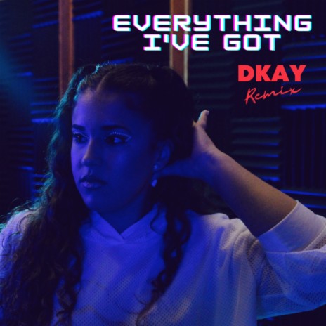 Everything I've Got (DKAY Remix)
