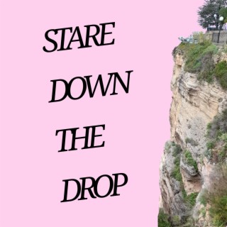 stare down the drop