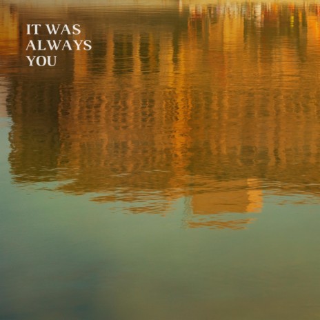 It Was Always You | Boomplay Music