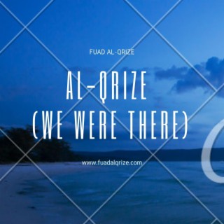 Al-Qrize (We were there)