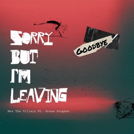 Sorry but im leaving ft. Gross Prophet | Boomplay Music