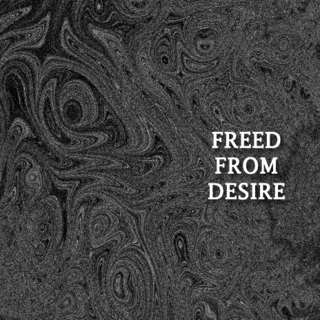 Freed from Desire | Boomplay Music