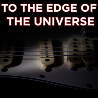 To The Edge Of The Universe