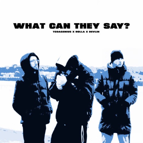 What Can They Say ft. TCDAGENIUS & Devlin | Boomplay Music