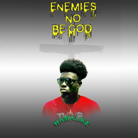 Enemies No Be God | Boomplay Music