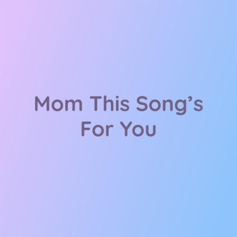 Mom This Song's For You