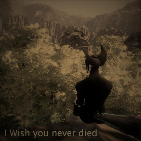 I wish you never died