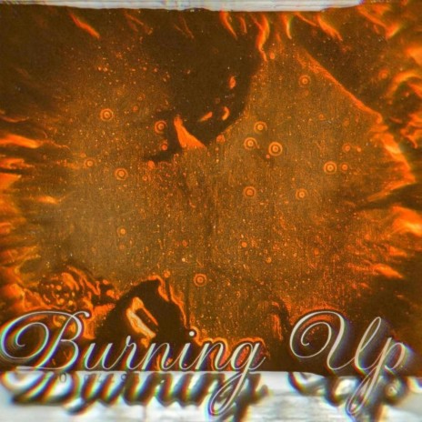 Burning Up | Boomplay Music