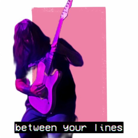 Between Your Lines | Boomplay Music