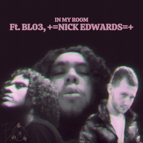 IN MY ROOM ft. BL03 & +=NICK EDWARDS=+ | Boomplay Music