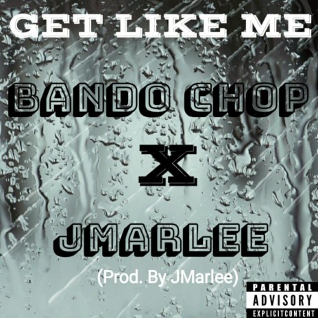 Get Like Me ft. Bando Chop | Boomplay Music