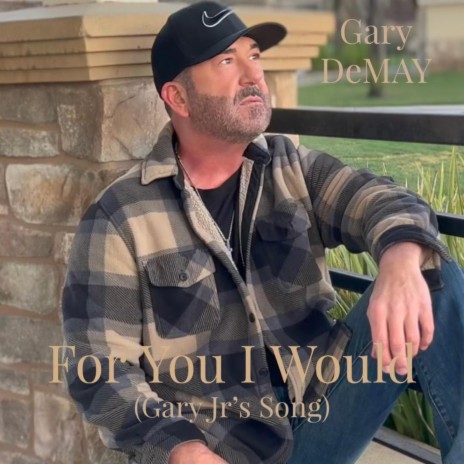 For You I Would (Gary Jr's Song) | Boomplay Music