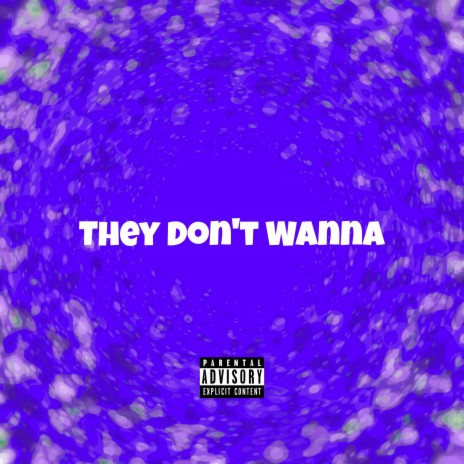 They Don't Wanna | Boomplay Music