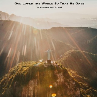 God Loved the World So That He Gave